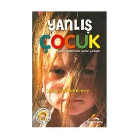 YANLIŞ ÇOCUK ÇOCUK YETİŞTİRMEDE YAPILAN YANLIŞLAR - SUSAN SMITH MCKINNEY