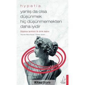 Yanlış da Olsa Düşünmek Hiç Düşünmemekten Daha İyidir - Hypatia
