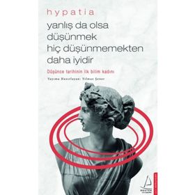 Yanlış da Olsa Düşünmek Hiç Düşünmemekten Daha İyidir - Hypatia