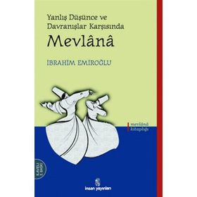 Yanlış Düşünce ve Davranışlar Karşısında Mevlana - İbrahim Emiroğlu