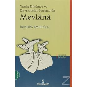 Yanlış Düşünce ve Davranışlar Karşısında Mevlana - İbrahim Emiroğlu