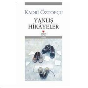 YANLIŞ HIKÂYELER - KADRI ÖZTOPÇU
