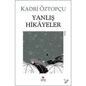 YANLIŞ HIKÂYELER - KADRI ÖZTOPÇU