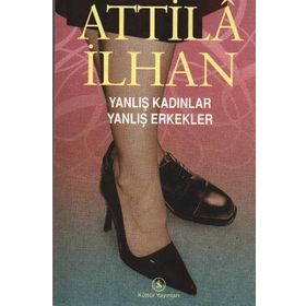 YANLIŞ KADINLAR YANLIŞ ERKEKLER - ATTILÂ İLHAN