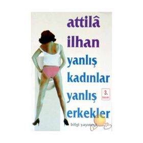 YANLIŞ KADINLAR YANLIŞ ERKEKLER - ATTILÂ İLHAN