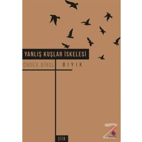 YANLIŞ KUŞLAR İSKELESİ - ÖNDER BIROL BIYIK