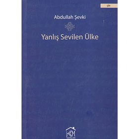 YANLIŞ SEVILEN ÜLKE - ABDULLAH ŞEVKI