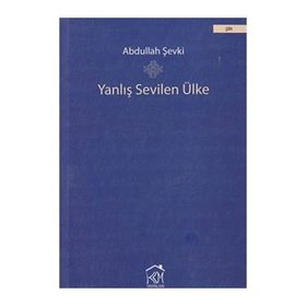 YANLIŞ SEVILEN ÜLKE - ABDULLAH ŞEVKI