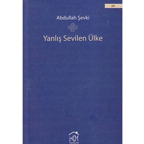 YANLIŞ SEVILEN ÜLKE - ABDULLAH ŞEVKI