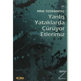 YANLIŞ YATAKLARDA ÇÜRÜYOR ETLERIMIZ - MINE ÖZDEMİRTAŞ