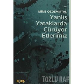 YANLIŞ YATAKLARDA ÇÜRÜYOR ETLERIMIZ - MINE ÖZDEMİRTAŞ