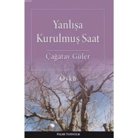 Yanlışa Kurulmuş Saat - Çağatay Güler