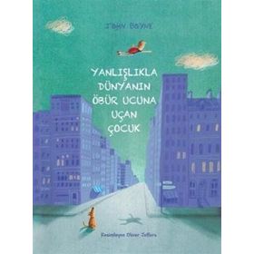 Yanlışlıkla Dünyanın Öbür Ucuna Uçan Çocuk - John Boyne