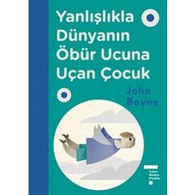 Yanlışlıkla Dünyanın Öbür Ucuna Uçan Çocuk - John Boyne