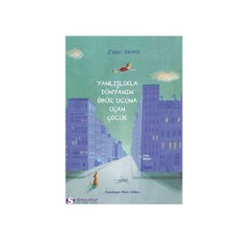 Yanlışlıkla Dünyanın Öbür Ucuna Uçan Çocuk - John Boyne