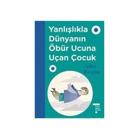 Yanlışlıkla Dünyanın Öbür Ucuna Uçan Çocuk - John Boyne