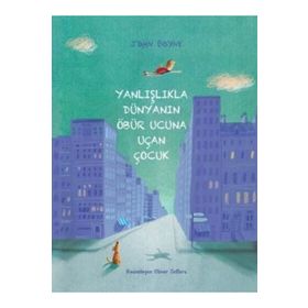 Yanlışlıkla Dünyanın Öbür Ucuna Uçan Çocuk - John Boyne