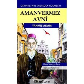 Yanmış Adam - Türkler'in Sherlock Holmes'i Amanvermez Avni - Ebüssüreyya Sami