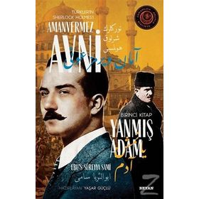 Yanmış Adam - Türkler'in Sherlock Holmes'i Amanvermez Avni - Ebüssüreyya Sami