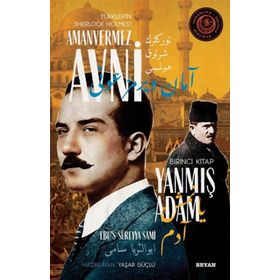 Yanmış Adam - Türkler'in Sherlock Holmes'i Amanvermez Avni - Ebüssüreyya Sami