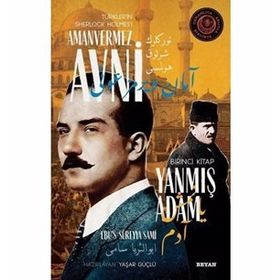 Yanmış Adam - Türkler'in Sherlock Holmes'i Amanvermez Avni - Ebüssüreyya Sami