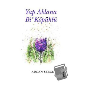 Yap Ablana Bi' Köpüklü Adnan Serçe