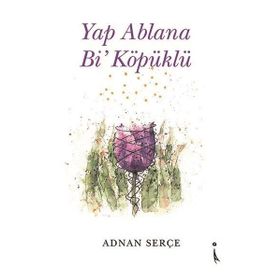 Yap Ablana Bi' Köpüklü Adnan Serçe
