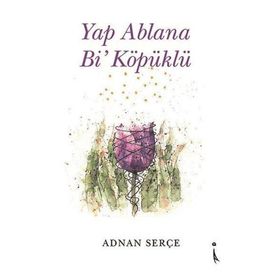 Yap Ablana Bi' Köpüklü Adnan Serçe