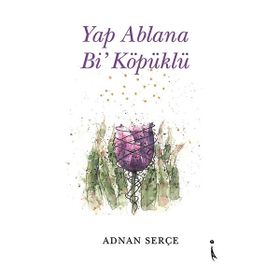 Yap Ablana Bi' Köpüklü Adnan Serçe