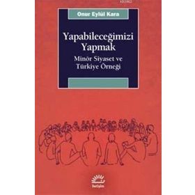 Yapabileceğimizi Yapmak: Minör Siyaset ve Türkiye Örneği