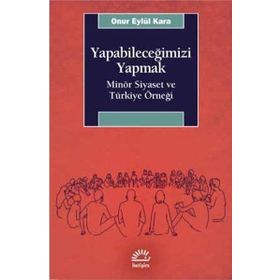 Yapabileceğimizi Yapmak: Minör Siyaset ve Türkiye Örneği