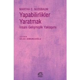 Yapabilirlikler Yaratmak İnsani Gelişmişlik Yaklaşımı - Martha C. Nussbaum