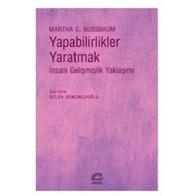Yapabilirlikler Yaratmak İnsani Gelişmişlik Yaklaşımı - Martha C. Nussbaum