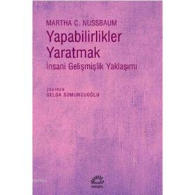 Yapabilirlikler Yaratmak İnsani Gelişmişlik Yaklaşımı - Martha C. Nussbaum