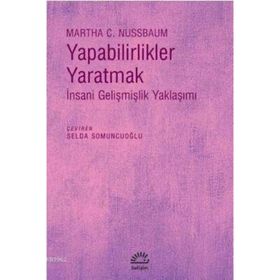 Yapabilirlikler Yaratmak İnsani Gelişmişlik Yaklaşımı - Martha C. Nussbaum