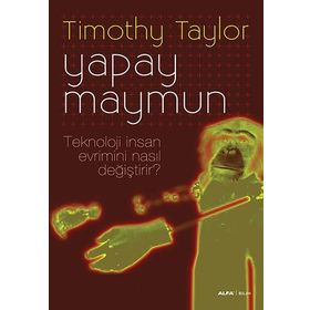 YAPAY MAYMUN TEKNOLOJI İNSAN EVRIMINI NASIL DEĞİŞTİRİR? - TIMOTHY TAYLOR