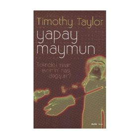 YAPAY MAYMUN TEKNOLOJI İNSAN EVRIMINI NASIL DEĞİŞTİRİR? - TIMOTHY TAYLOR