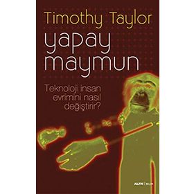 YAPAY MAYMUN TEKNOLOJI İNSAN EVRIMINI NASIL DEĞİŞTİRİR? - TIMOTHY TAYLOR