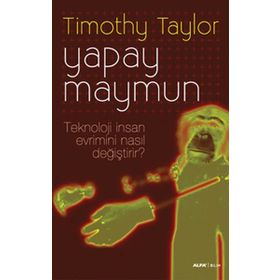 YAPAY MAYMUN TEKNOLOJI İNSAN EVRIMINI NASIL DEĞİŞTİRİR? - TIMOTHY TAYLOR