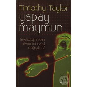 YAPAY MAYMUN TEKNOLOJI İNSAN EVRIMINI NASIL DEĞİŞTİRİR? - TIMOTHY TAYLOR