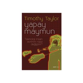 YAPAY MAYMUN TEKNOLOJI İNSAN EVRIMINI NASIL DEĞİŞTİRİR? - TIMOTHY TAYLOR