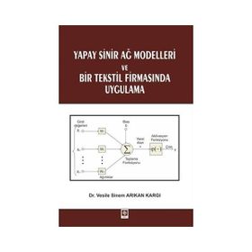 Yapay Sinir Ağ Modelleri ve Bir Tekstil Firmasında Uygulama - Vesile Sinem Arıkan Kargı