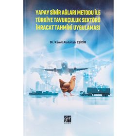 Yapay Sinir Ağları Metodu ile Türkiye Tavukçuluk Sektörü İhracat Tahmini Uygulaması - Kamil Abdullah Eşidir - Serkan Metin