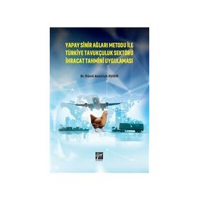 Yapay Sinir Ağları Metodu ile Türkiye Tavukçuluk Sektörü İhracat Tahmini Uygulaması - Kamil Abdullah Eşidir - Serkan Metin