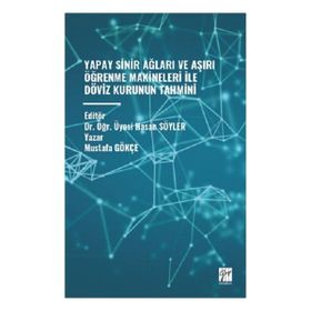 Yapay Sinir Ağları ve Aşırı Öğrenme Makineleri İle Döviz Kurunun Tahmini Gazi Kitabevi