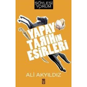 Yapay Tarihin Esirleri - Prof. Dr. Ali Akyıldız