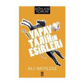Yapay Tarihin Esirleri - Prof. Dr. Ali Akyıldız