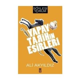 Yapay Tarihin Esirleri - Prof. Dr. Ali Akyıldız