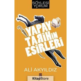 Yapay Tarihin Esirleri - Prof. Dr. Ali Akyıldız