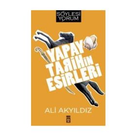 Yapay Tarihin Esirleri - Prof. Dr. Ali Akyıldız